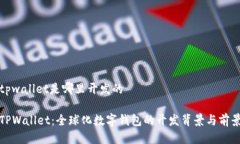 tpwallet是哪里开发的TPWal